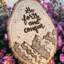 Load image into Gallery viewer, "Go forth and conquer" Inspirational Mountain Woodburned Art