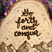 Load image into Gallery viewer, "Go forth and conquer" Inspirational Mountain Woodburned Art