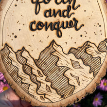 Load image into Gallery viewer, "Go forth and conquer" Inspirational Mountain Woodburned Art