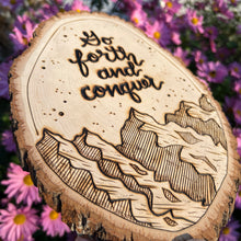 Load image into Gallery viewer, "Go forth and conquer" Inspirational Mountain Woodburned Art